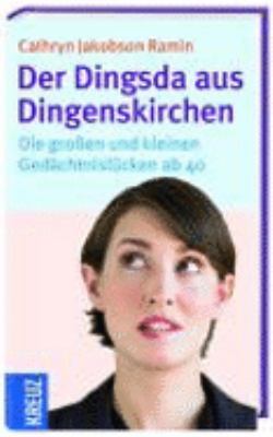 Titelbild: Der Dingsda aus Dingenskirchen : die großen und kleinen Gedächtnislücken ab 40.