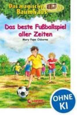 Titelbild: Das beste Fußballspiel aller Zeiten. - (Das magische Baumhaus ; 50)