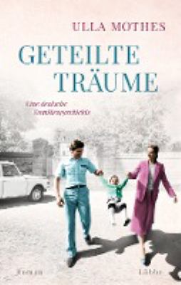 Titelbild: Geteilte Träume : Roman ; eine deutsche Familiengeschichte.