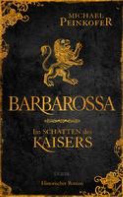 Titelbild: Barbarossa – Im Schatten des Kaisers : historischer Roman.