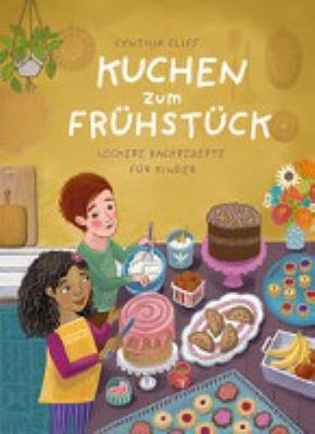 Titelbild: Kuchen zum Frühstück : leckere Backrezepte für Kinder.