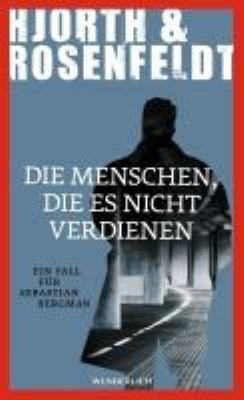 Titelbild: Die Menschen, die es nicht verdienen : ein Fall für Sebastian Bergman ; Kriminalroman. - (Sebastian-Bergman-Reihe ; 5)