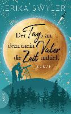 Titelbild: Der Tag, an dem mein Vater die Zeit anhielt : Roman.