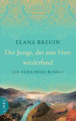 Titelbild: Der Junge, der sein Herz wiederfand : ein Südafrika-Roman.