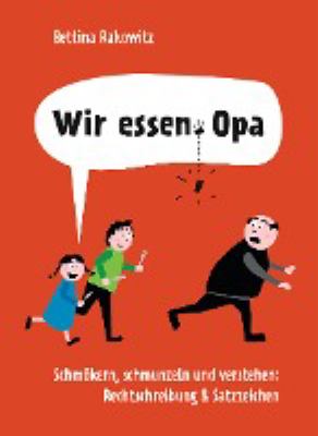 Titelbild: Wir essen Opa : schmökern, schmunzeln und verstehen: Rechtschreibung & Satzzeichen.