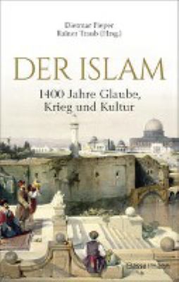 Titelbild: Der Islam : 1400 Jahre Glaube, Krieg und Kultur.