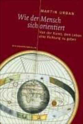 Titelbild: Wie der Mensch sich orientiert : von der Kunst, dem Leben eine Richtung zu geben.