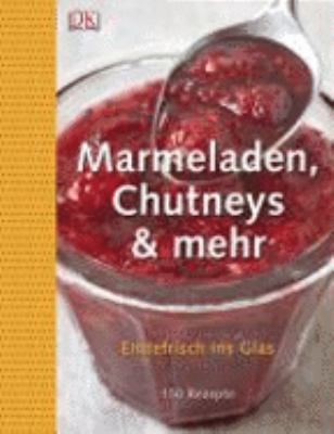 Titelbild: Marmeladen, Chutneys & mehr : erntefrisch ins Glas.