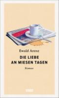 Titelbild: Die Liebe an miesen Tagen : Roman.