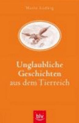 Titelbild: Unglaubliche Geschichten aus dem Tierreich.