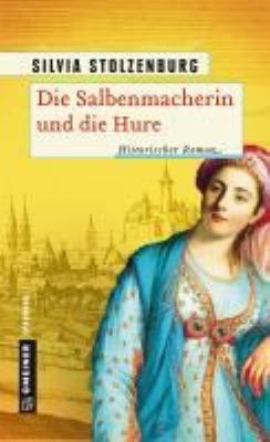 Titelbild: Die Salbenmacherin und die Hure : historischer Roman. - (Salbenmacherin-Reihe ; 3)