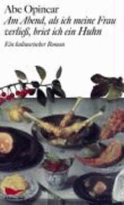 Titelbild: Am Abend, als ich meine Frau verließ, briet ich ein Huhn : ein kulinarischer Roman.
