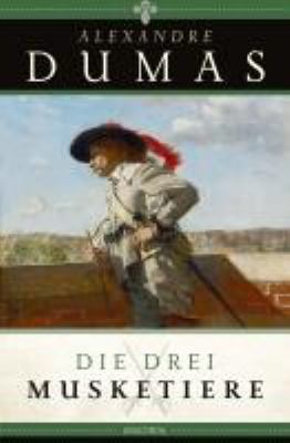 Titelbild: Die drei Musketiere. - (Des-Königs-Musketiere-Reihe ; 1)