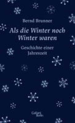 Titelbild: Als die Winter noch Winter waren : Geschichte einer Jahreszeit.
