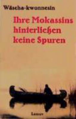 Titelbild: Ihre Mokassins hinterließen keine Spuren : Grau-Eule erzählt ; aufgeschrieben im Jahre 1930.