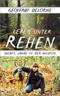 Titelbild: Leben unter Rehen : sieben Jahre in der Wildnis.