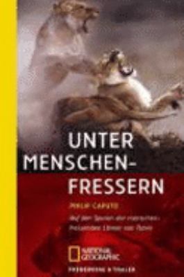 Titelbild: Unter Menschenfressern : auf den Spuren der Menschen fressenden Löen von Tsavo.
