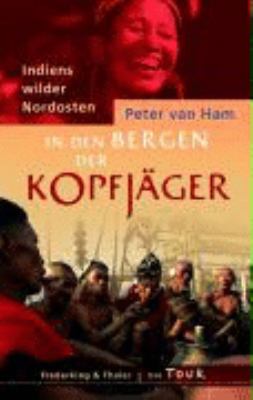 Titelbild: In den Bergen der Kopfjäger : Indiens wilder Nordosten.