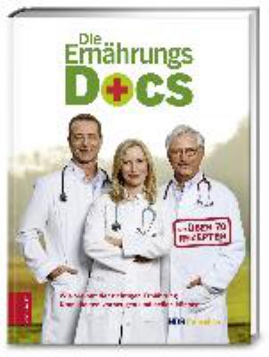 Titelbild: Die Ernährungs-Docs : wie Sie mit der richtigen Ernährung Krankheiten vorbeugen und heilen können.