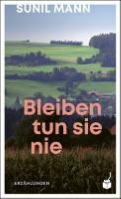 Titelbild: Bleiben tun sie nie : Erzählungen.