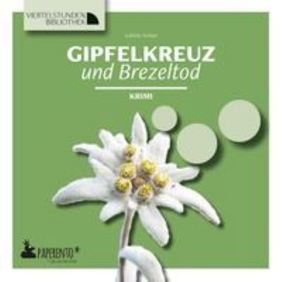 Titelbild: Gipfelkreuz und Brezeltod : Krimi.