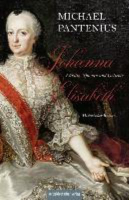 Titelbild: Johanna Elisabeth – Fürstin, Spionin und Geliebte : das Leben der Mutter Katharinas II. ; historischer Roman.
