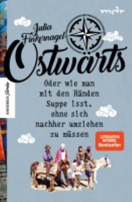 Titelbild: Ostwärts oder wie man mit den Händen Suppe isst, ohne sich nachher umziehen zu müssen.