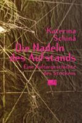 Titelbild: Die Nadeln des Aufstands : eine Kulturgeschichte des Strickens.