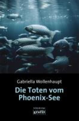 Titelbild: Die Toten vom Phoenix-See : Kriminalroman.
