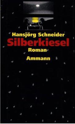 Titelbild: Silberkiesel : Roman. - (Peter-Hunkeler-Reihe ; 1)