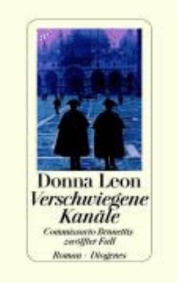 Titelbild: Verschwiegene Kanäle : Commissario Brunettis zwölfter Fall ; Roman. - (Commissario-Brunetti-Reihe ; 12)