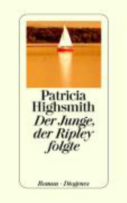Titelbild: Der Junge, der Ripley folgte : Roman. - (Mr.-Ripley-Reihe ; 4)