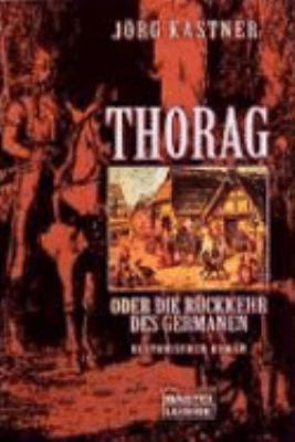 Titelbild: Thorag oder die Rückkehr des Germanen : historischer Roman. - (Germanen-Saga ; 1)