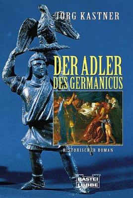 Titelbild: Der Adler des Germanicus : historischer Roman. - (Germanen-Saga ; 2)