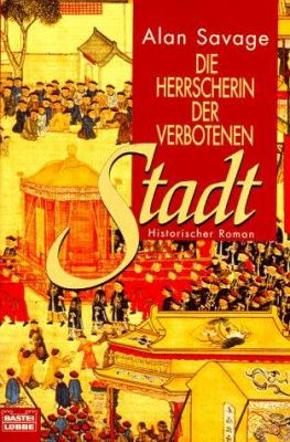 Titelbild: Die Herrscherin der verbotenen Stadt : historischer Roman.