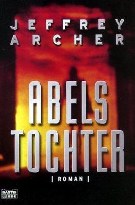 Titelbild: Abels Tochter : [Roman]. - (Kain-und-Abel-Reihe ; 2)
