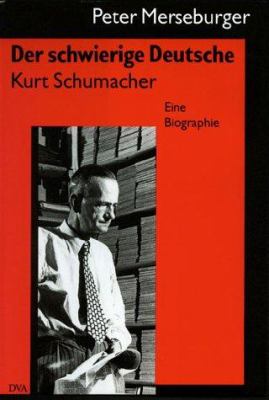 Titelbild: Der schwierige Deutsche : Kurt Schumacher ; eine Biographie.