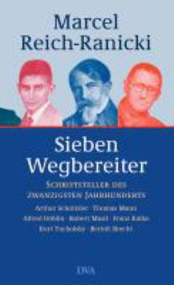 Titelbild: Sieben Wegbereiter : Schriftsteller des zwanzigsten Jahrhunderts ; Arthur Schnitzler, Thomas Mann, Alfred Döblin, Robert Musil, F. Kafka, K. Tucholsky, B. Brecht.