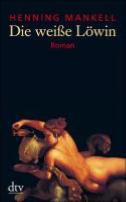 Titelbild: Die weiße Löwin : Thriller. - (Kurt-Wallander-Reihe ; 3)