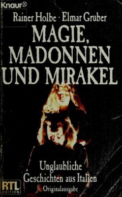 Titelbild: Magie, Madonnen und Mirakel : unglaubliche Geschichten aus Italien.