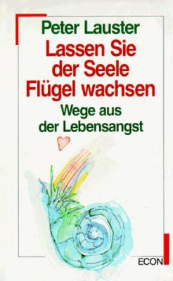 Titelbild: Lassen Sie der Seele Flügel wachsen : Wege aus der Lebensangst.