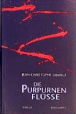 Titelbild: Die purpurnen Flüsse : Thriller. - (Kommissar-Pierre-Niémans-Reihe ; 1)