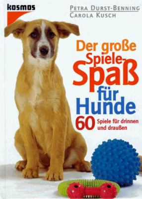 Titelbild: Der große Spiele-Spaß für Hunde : 60 Spiele für drinnen und draußen.