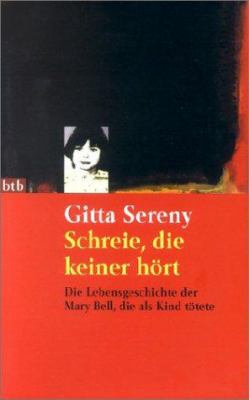 Titelbild: Schreie, die keiner hört : die Lebensgeschichte der Mary Bell, die als Kind tötete.