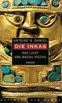 Titelbild: Die Inkas – Das Licht von Machu Picchu : Roman. - (Die Inkas ; 3)