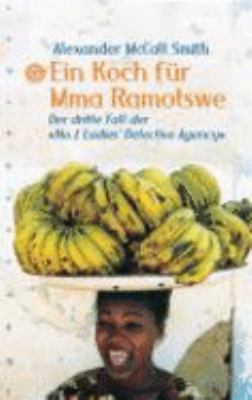 Titelbild: Ein Koch für Mma Ramotswe : der dritte Fall der »No. 1 Ladies' Detective Agency«. - (Mma-Ramotswe-Reihe ; 3)