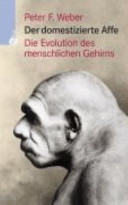 Titelbild: Der domestizierte Affe : die Evolution des menschlichen Gehirns.