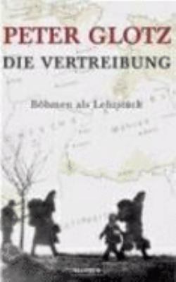 Titelbild: Die Vertreibung : Böhmen als Lehrstück.