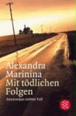 Titelbild: Mit tödlichen Folgen : Roman ; [Anastasijas siebter Fall]. - (Anastasija-Kamenskaja-Reihe ; 7)