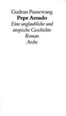 Titelbild: Pepe Amado : eine unglaubliche und utopische Geschichte ; Roman.